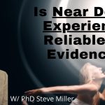 Are Near Death Experiences Reliable as Evidence? Future NDE research? and more with PhD Steve Miller
