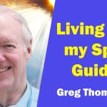 Living with My Spirit Guides - Greg Thompson