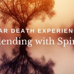 Near Death Experience: Blending with Spirit