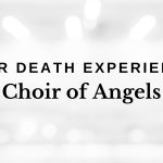 Near Death Experience: Choir of Angels