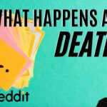 What happens after death Reddit?