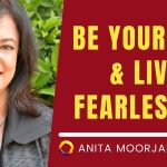 Be Yourself & Live Fearlessly- Anita Moorjani (Near-death experiencer)
