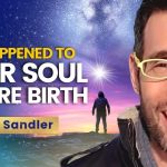 Before You Were Born, YOUR SOUL Experienced This! - And It Shaped Your Entire Life | Michael Sandler