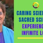 Caring Science as Sacred Science: Experiencing Infinite Love (Jean Watson)