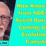 Dan Jones, PhD - How Knowledge from NDEs Can Assist During the Coming Global Evolutionary Transition