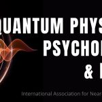 How Quantum Physics & Psychology Affirm Near Death Experiences