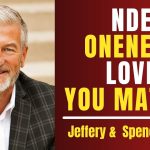 NDE, Oneness, Love, and You Matter