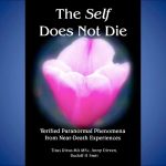 Rudolf Smit - The Self Does Not Die: 104 Cases of Verified Paranormal Phenomena from NDEs