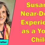 Susan Walter - Susan's Near-Death Experience as a Young Child