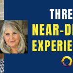 Transformational Power of NDE Accounts- 3 Near-Death Experiencers Panel
