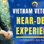 Vietnam Veteran's Near-Death Experience Account and More