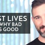 1ST PAST LIFE REGRESSION - WHY BAD IS GOOD