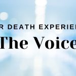 Near Death Experience: The Voice