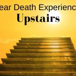 Near Death Experience: Upstairs