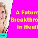 Tricia Barker - A Future of Breakthroughs in Healing