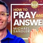 How to Pray and Get Answers! Law of Attraction, Neville Goddard & Napoleon Hill  | Michael Sandler