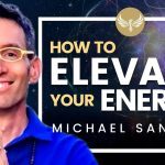 How to Elevate Your Energy and State of Mind! Law of Attraction and Meditation! Michael Sandler