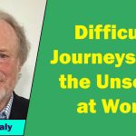 Dan Daly - Difficult Journeys and the Unseen at Work