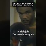 BIG GEORGE FOREMAN - The Night I met Jesus