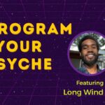 Reprogram Your Psyche w/ Long Wind