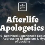 Ep. 20 Deathbed Experiences Explored: Part 3 - Addressing Skepticism & Mysteries of Lucidity