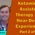 Ketamine-Assisted Therapy and Near-Death Experiences Part 2
