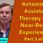 Ketamine-Assisted Therapy and Near-Death Experiences Part 3