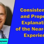 Bruce Greyson - Consistency and Proposed Explanations of the Near-Death Experience