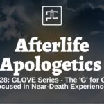 Ep. 28: GLOVE Series - The 'G' for God-Focused in Near-Death Experiences