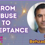 From Abuse to Acceptance: A Story Of Resilence w/ Behzad Panah