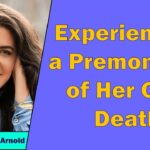 Stephanie Arnold - Experiencing a Premonition of Her Own Death